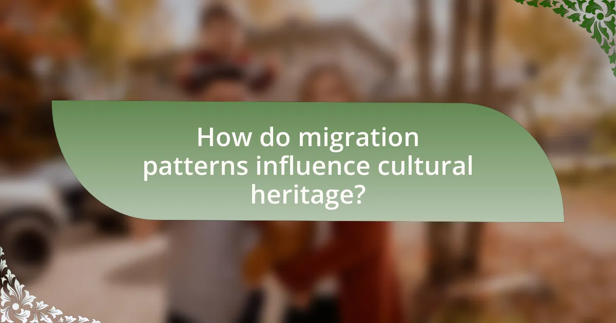 How do migration patterns influence cultural heritage?